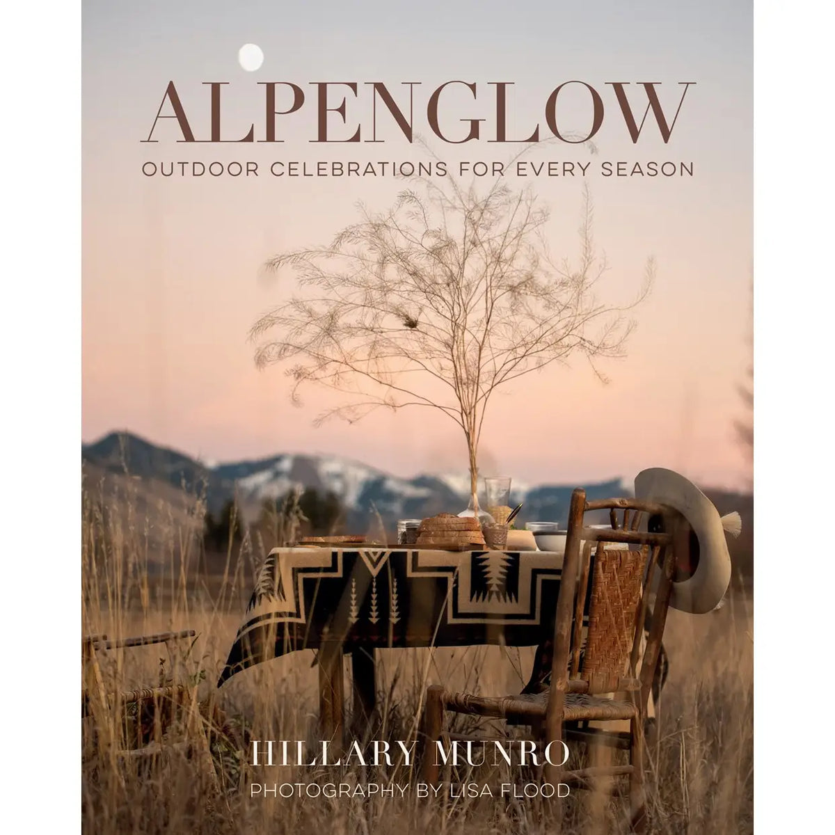 Alpenglow : Outdoor Celebrations For Every Season